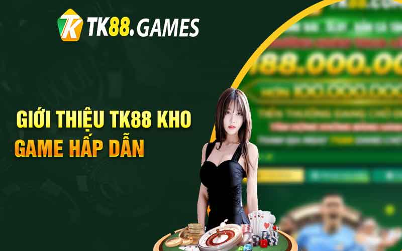 Giới thiệu TK88 kho game hấp dẫn