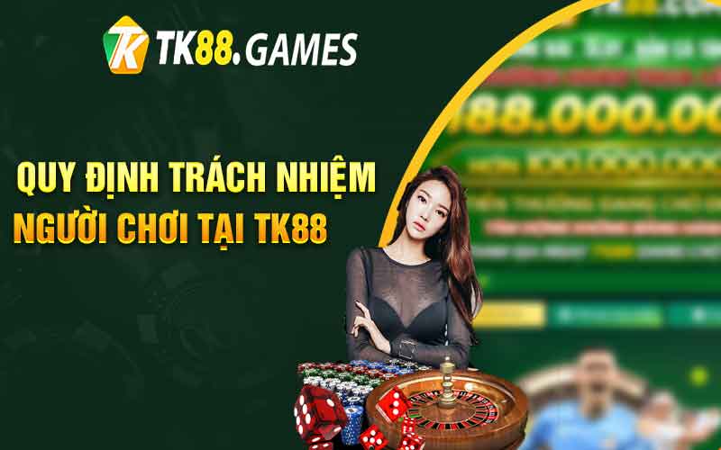 Quy định trách nhiệm người chơi tại TK88