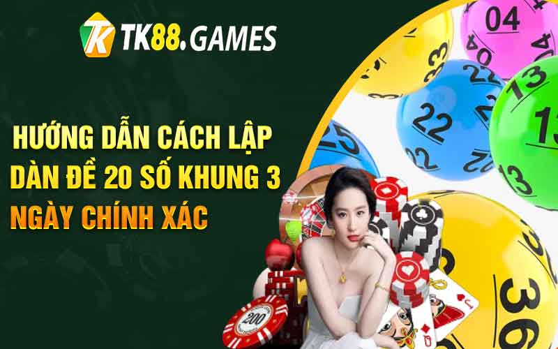Hướng dẫn cách lập dàn đề 20 số khung 3 ngày chính xác