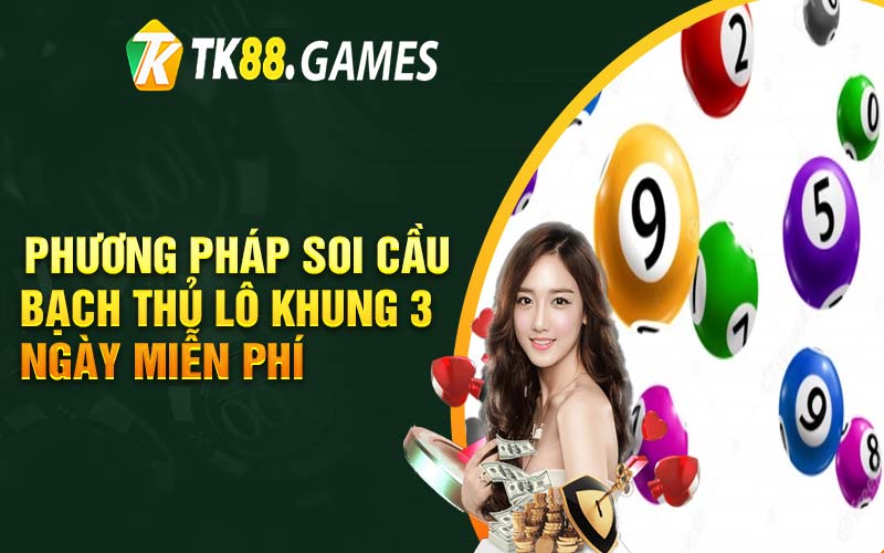 Phương pháp soi cầu bạch thủ lô khung 3 ngày miễn phí