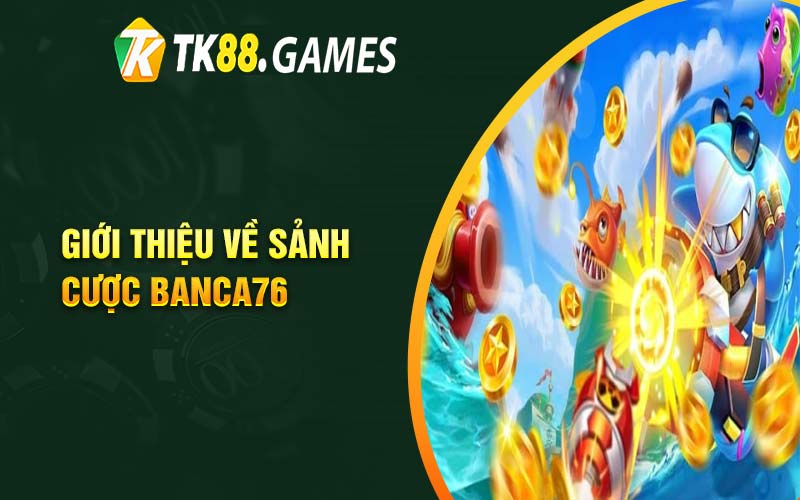 Giới thiệu về sảnh cược Banca76