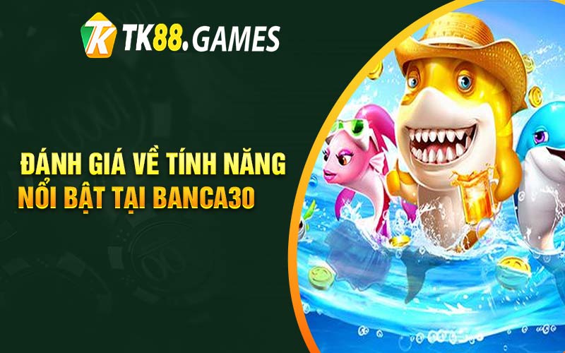 Đánh giá về tính năng nổi bật tại Banca30
