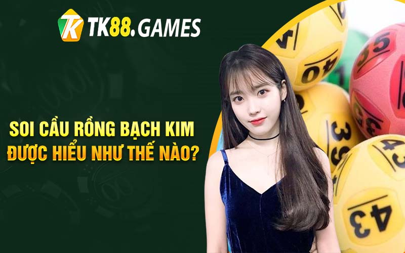 Soi cầu rồng bạch kim được hiểu như thế nào?