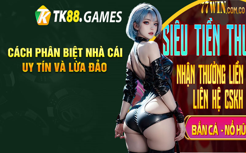 Cách Phân Biệt Nhà Cái Uy Tín Và Lừa Đảo