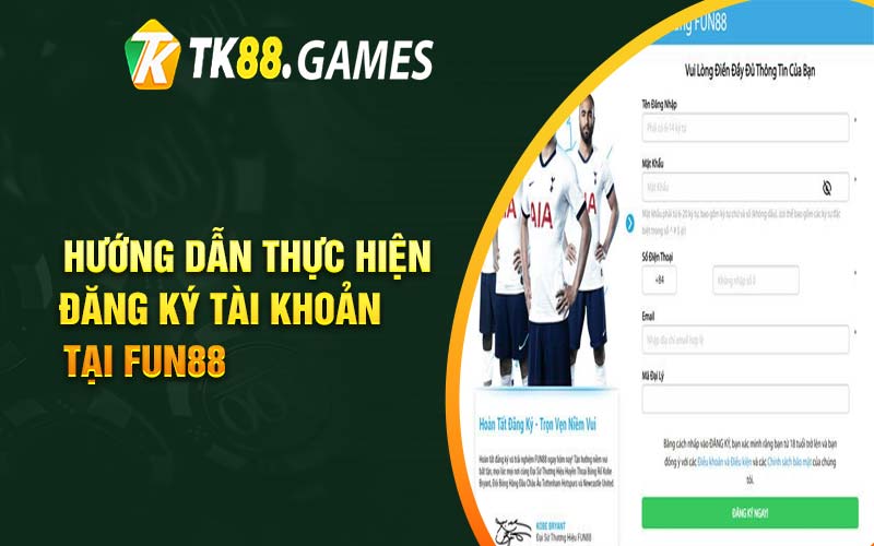 Hướng dẫn thực hiện đăng ký tài khoản tại Fun88